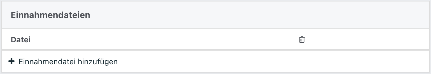Tabelle für Einnahmendateien mit Spalte ‚Datei‘ und Symbol zum Löschen. Schaltfläche ‚Einnahmendatei hinzufügen‘ darunter..