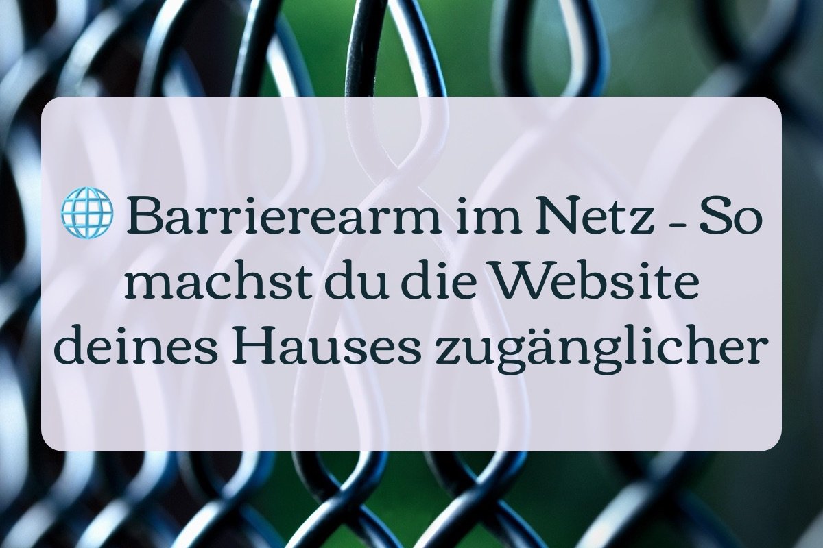 🌐 Barrierearm im Netz – So machst du die Website deines Hauses zugänglicher
