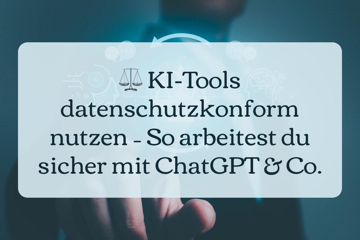 ⚖️ KI-Tools datenschutzkonform nutzen – So arbeitest du sicher mit ChatGPT & Co.